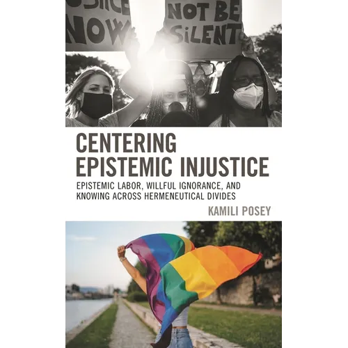 Centering Epistemic Injustice: Epistemic Labor, Willful Ignorance, and Knowing Across Hermeneutical Divides - Paperback