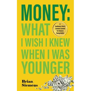 Money What I Wish I Knew When I Was Younger: A Cautionary Tale & Lessons Learned For Teens & Young Adults - Paperback