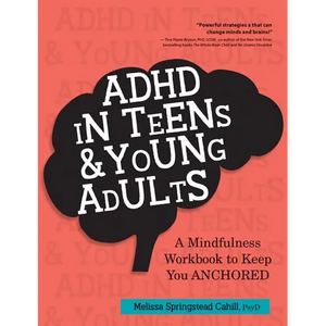 ADHD in Teens & Young Adults: A Mindfulness Based Workbook to Keep You Anchored - Paperback