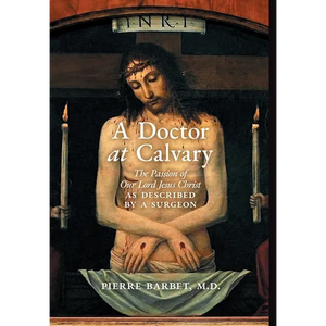 A Doctor at Calvary: The Passion of Our Lord Jesus Christ as Described by a Surgeon - Hardcover