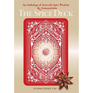 The Spice Deck: An Anthology of Ayurvedic Spice Wisdom & Aromanutrition - Hardcover