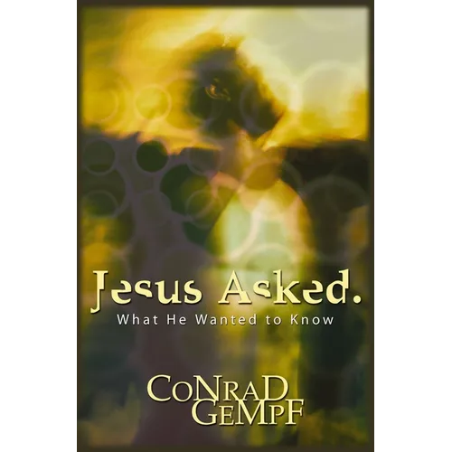 Jesus Asked: What He Wanted to Know - Paperback