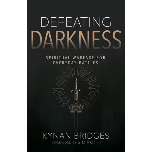 Defeating Darkness: Spiritual Warfare for Everyday Battles - Paperback