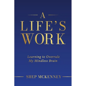 A Life's Work: Learning to Overrule My Mindless Brain - Paperback