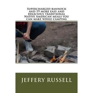 Supercharged bannock and 19 more easy and delicious traditional Native American meals you can make while camping - Paperback