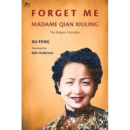 Forget Me: Madame Qian Xiuling-The Belgian Schindler - Paperback