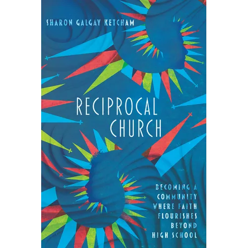 Reciprocal Church: Becoming a Community Where Faith Flourishes Beyond High School - Paperback