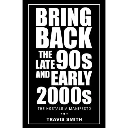Bring Back the Late 90S and Early 2000S: The Nostalgia Manifesto - Paperback
