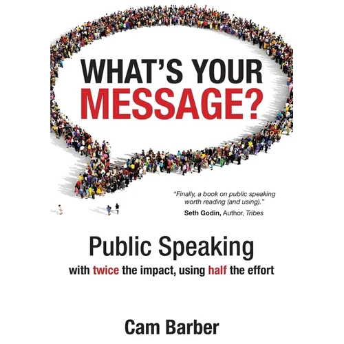 What's Your Message?: Public Speaking with twice the impact, using half the effort - Paperback