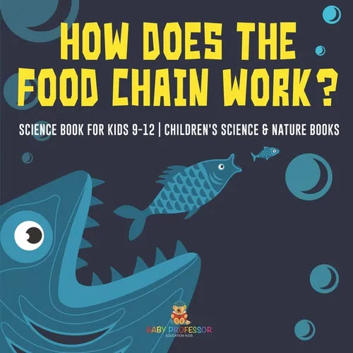How Does the Food Chain Work? - Science Book for Kids 9-12 Children's Science & Nature Books - Paperback