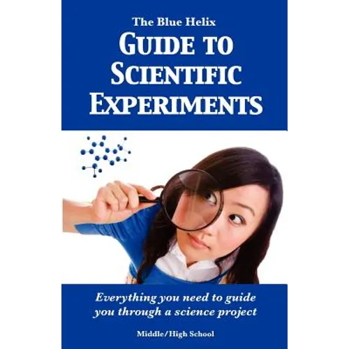 The Blue Helix Guide to Scientific Experiments: Everything you need to guide you through a science project - Paperback