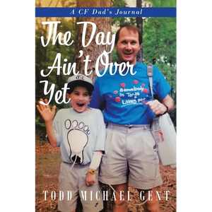 The Day Ain't Over Yet: A CF Dad's Journal - Paperback