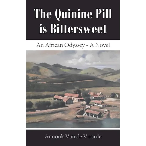 The Quinine Pill is Bittersweet: An African Odyssey - A Novel - Paperback