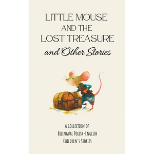 Little Mouse and the Lost Treasure and Other Stories: A Collection of Bilingual Polish-English Children's Stories - Paperback