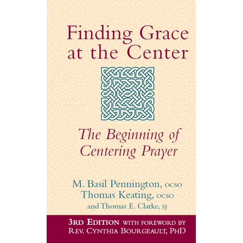 Finding Grace at the Center (3rd Edition): The Beginning of Centering Prayer - Hardcover
