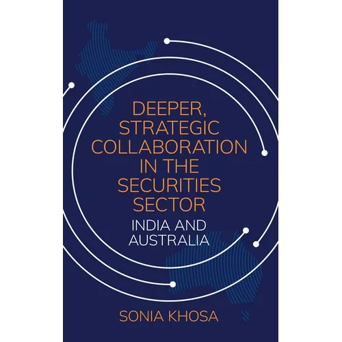 Deeper, Strategic Collaboration in the Securities Sector: India and Australia - Hardcover