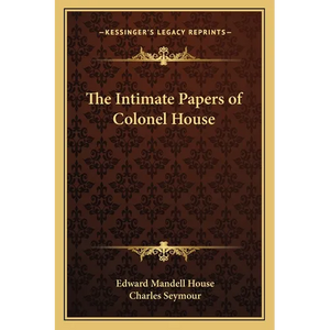 The Intimate Papers of Colonel House - Paperback