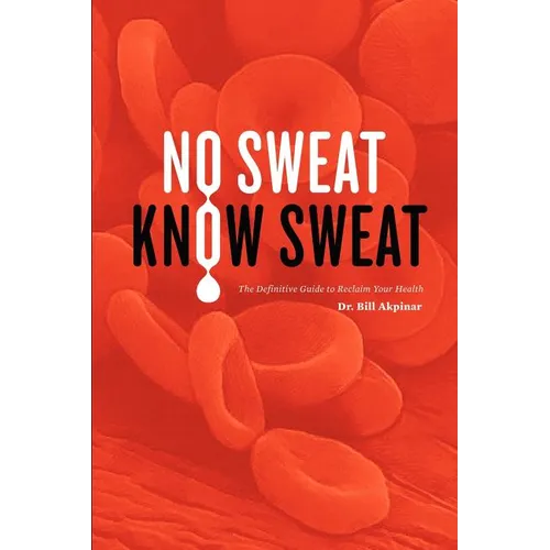 No Sweat? Know Sweat! The Definitive Guide to Reclaim Your Health - Paperback