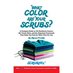 What Color Are Your Scrubs?: A Complete Guide to 345 Healthcare Careers-and the Alignment Framework to Help You Find Work That Truly Fits - Hardcover