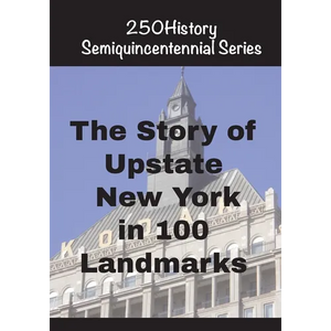 The Story of Upstate New York In 100 Landmarks - Paperback