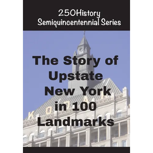 The Story of Upstate New York In 100 Landmarks - Paperback
