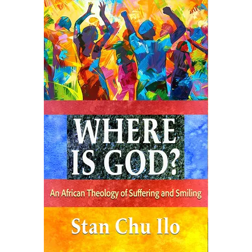 Where Is God? an African Theology of Suffering and Smiling - Paperback