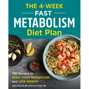 The 4-Week Fast Metabolism Diet Plan: 100 Recipes to Reset Your Metabolism and Lose Weight - Paperback