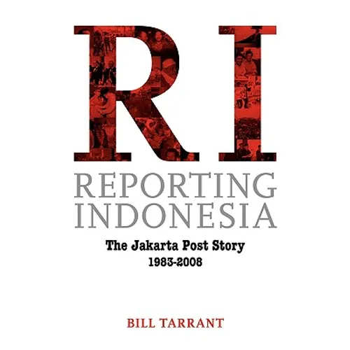 Reporting Indonesia: The Jakarta Post Story 1983-2008 - Paperback