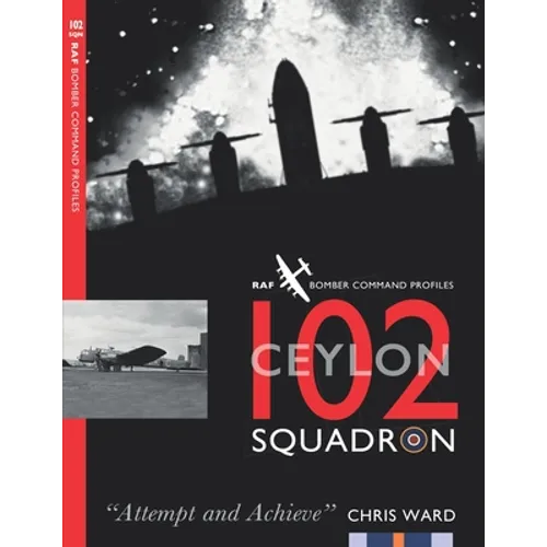 102 (Ceylon) Squadron: RAF Bomber Command Squadron Profiles - Paperback