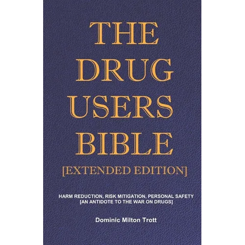 The Drug Users Bible [Extended Edition]: Harm Reduction, Risk Mitigation, Personal Safety - Paperback