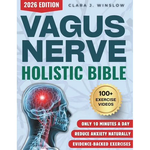Vagus Nerve Holistic Bible: Somatic Exercises to Restore Deep Sleep, Reduce Stress, Anxiety & Trauma Without Medication - Evidence-Based 28-Day Protoc - Paperback