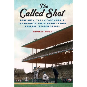 The Called Shot: Babe Ruth, the Chicago Cubs, and the Unforgettable Major League Baseball Season of 1932 - Hardcover
