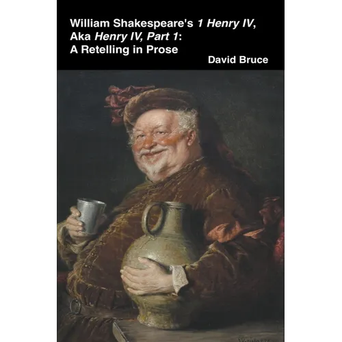 William Shakespeare's 1 Henry IV, aka Henry IV, Part 1: A Retelling in Prose - Paperback