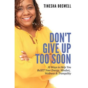 Don't Give Up Too Soon: 10 Ways to Help You ReSET Your Energy, Mindset, Wellness & Tranquility - Paperback