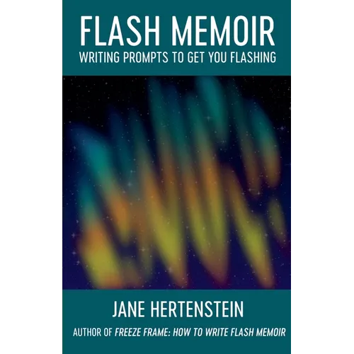 Flash Memoir: Writing Prompts to Get You Flashing - Paperback