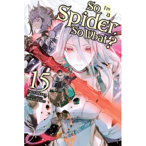 So I'm a Spider, So What?, Vol. 15 (Light Novel): Volume 15 - Paperback