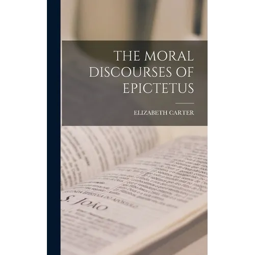 The Moral Discourses of Epictetus - Hardcover