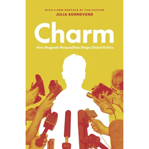 Charm: How Magnetic Personalities Shape Global Politics - Paperback