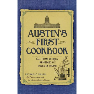 Austin's First Cookbook: Our Home Recipes, Remedies and Rules of Thumb - Hardcover
