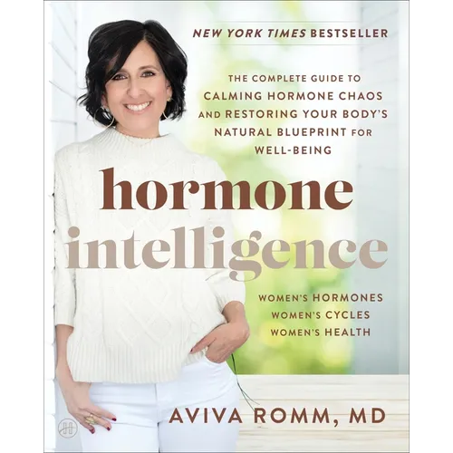 Hormone Intelligence: The Complete Guide to Calming Hormone Chaos and Restoring Your Body's Natural Blueprint for Well-Being - Paperback