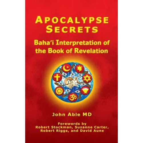 Apocalypse Secrets: Baha'i Interpretation of the Book of Revelation - Paperback
