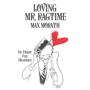 Loving Mr. Ragtime: Max Morath - Paperback