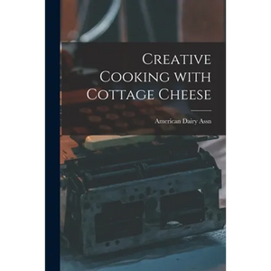 Creative Cooking With Cottage Cheese - Paperback