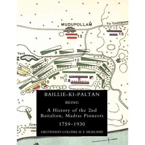 Baillie-Ki-Paltan: Being a History of the 2nd Battalion, Madras Pioneers 1759-1930 - Paperback