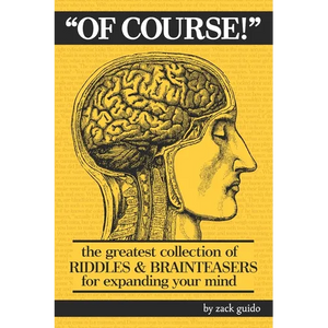 Of Course!: The Greatest Collection of Riddles & Brain Teasers For Expanding Your Mind - Paperback