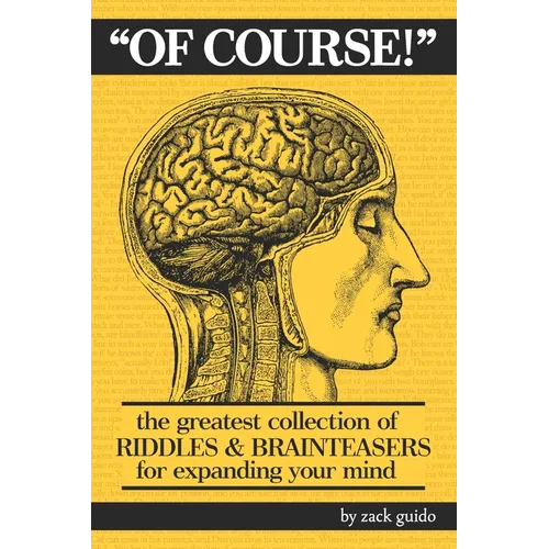 Of Course!: The Greatest Collection of Riddles & Brain Teasers For Expanding Your Mind - Paperback