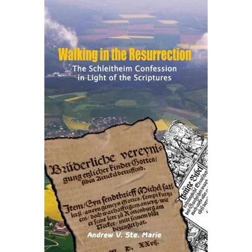Walking in the Resurrection: The Schleitheim Confession in Light of the Scriptures - Paperback