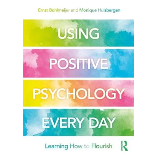 Using Positive Psychology Every Day: Learning How to Flourish - Paperback