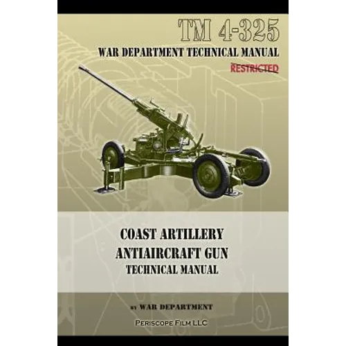 Coast Artillery Antiaircraft Gun Technical Manual: TM 4-325 - Paperback