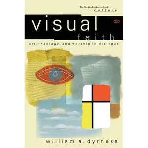 Visual Faith: Art, Theology, and Worship in Dialogue - Paperback